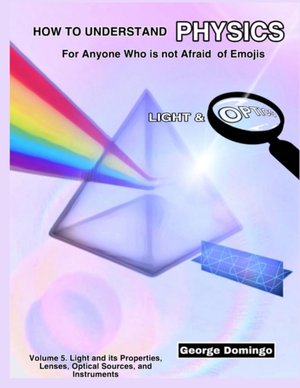 How to Understand Physics - Light & Optics: For Anyone Who is not Afraid of Emojis