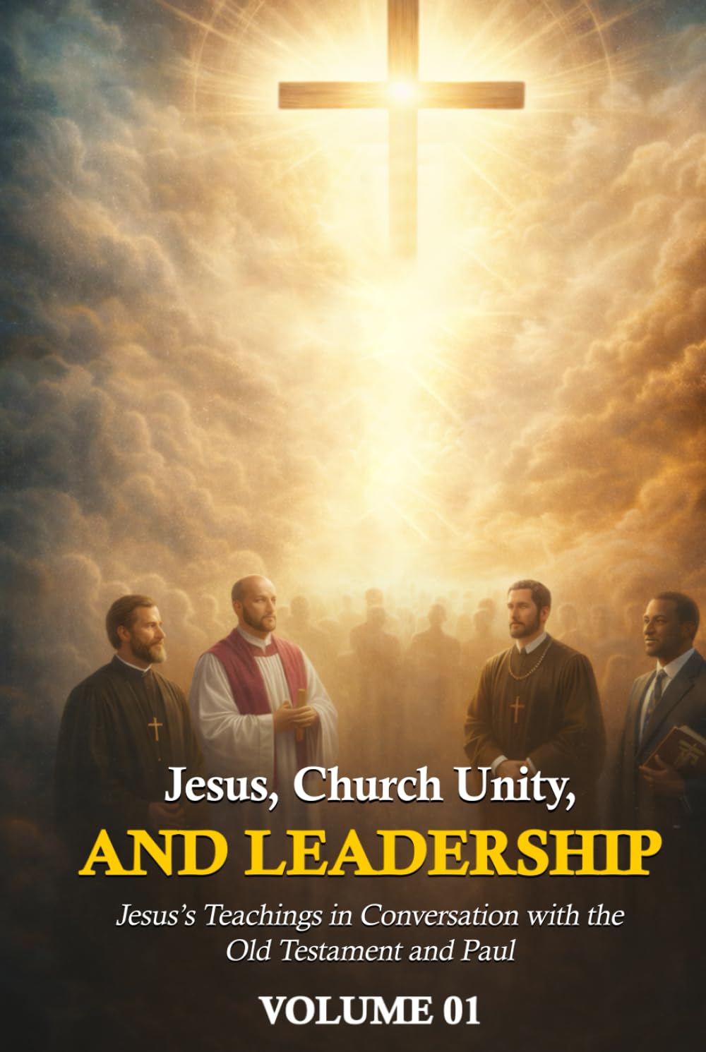 Jesus, Church Unity, and Leadership: Jesus’ Teachings in Conversation with the Old Testament and Paul Volume I