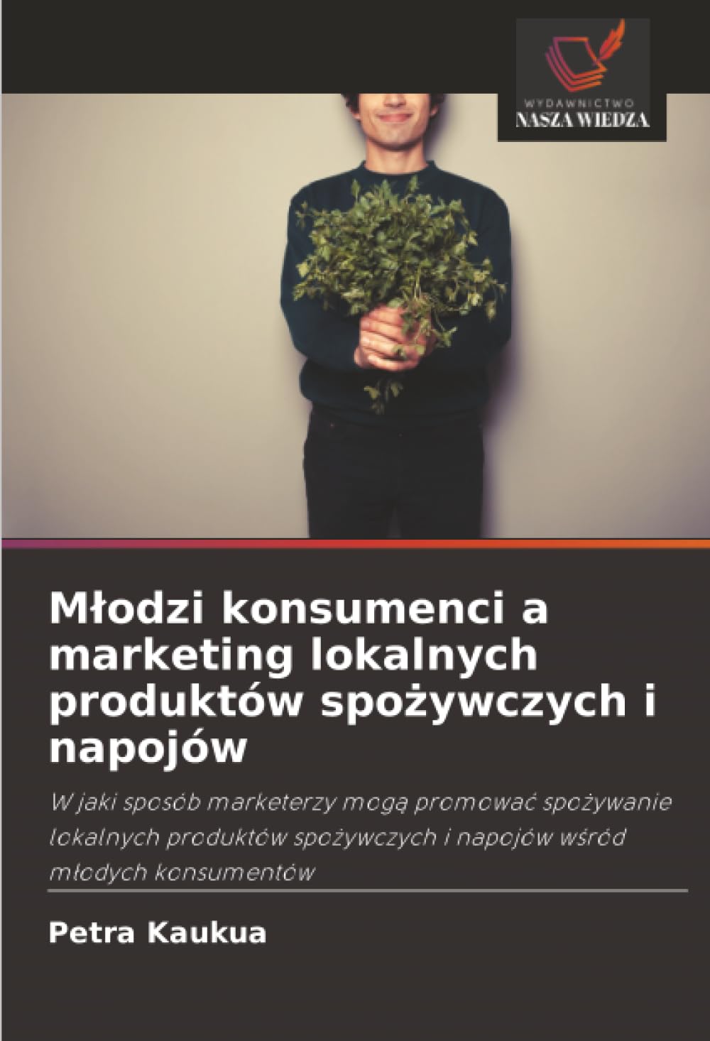 Mlodzi konsumenci a marketing lokalnych produktów spożywczych i napojów: W jaki sposób marketerzy mog¿ promowa¿ spo¿ywanie lokalnych produktów spo¿ywczych i napojów w¿ród m¿odych konsumentów