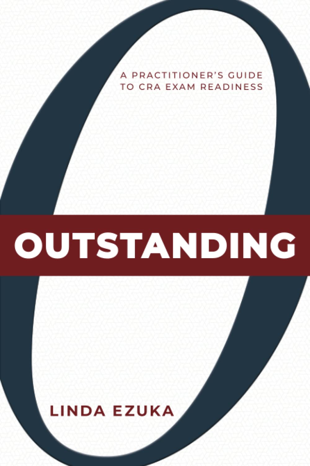 Outstanding: A Practitioner's Guide to CRA Exam Readiness