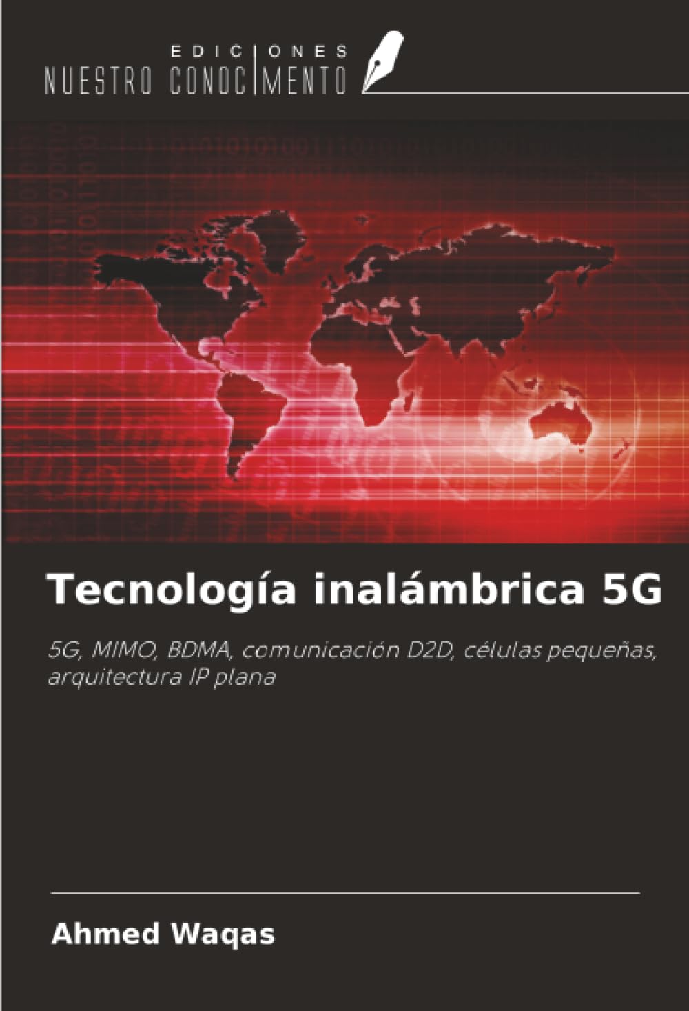 Tecnología inalámbrica 5G: 5G, MIMO, BDMA, comunicación D2D, células pequeñas, arquitectura IP plana