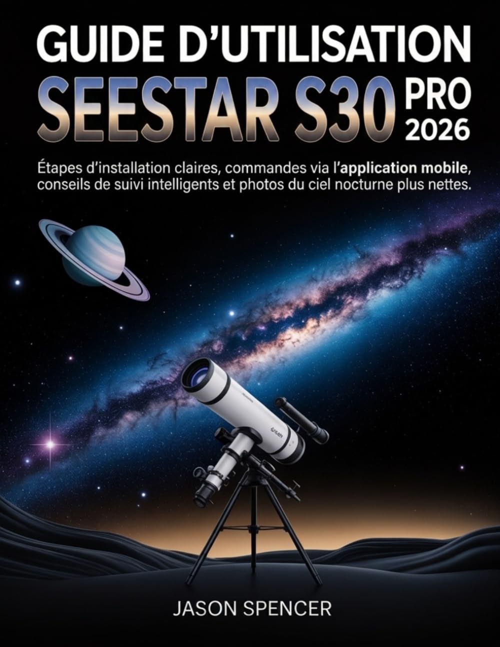 Guide d'utilisation SeeStar S30 Pro 2026: Étapes d'installation claires, commandes via l'application mobile, conseils de suivi intelligents et photos du ciel nocturne plus nettes