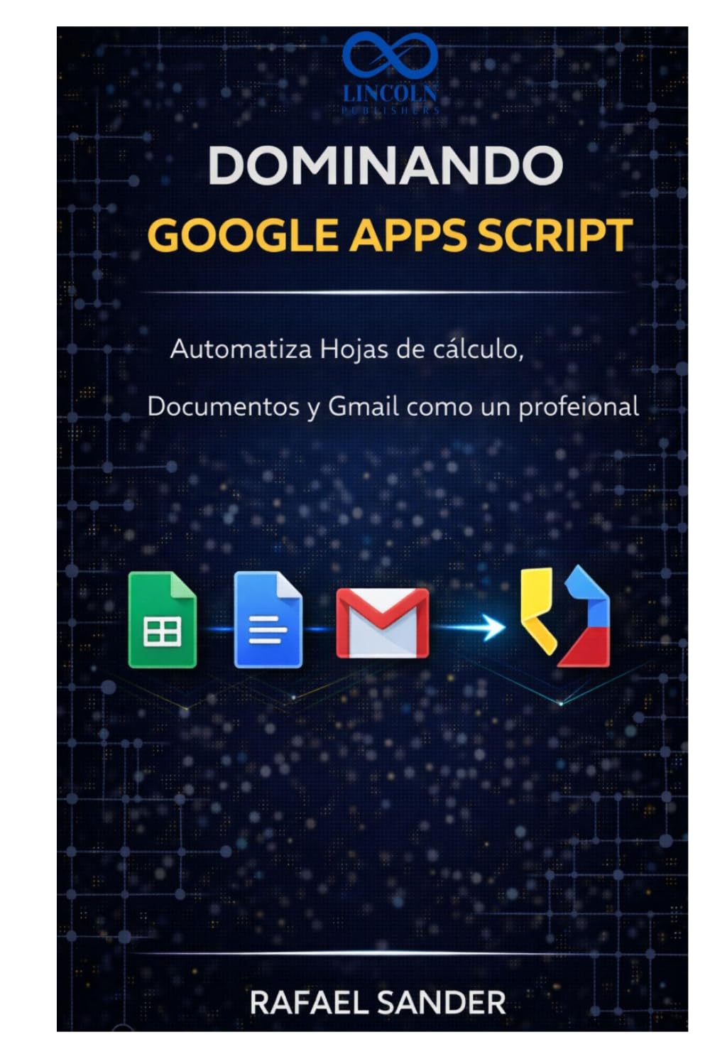Dominando Google Apps Script: Automatiza Hojas de cálculo, Documentos y Gmail como un profesional