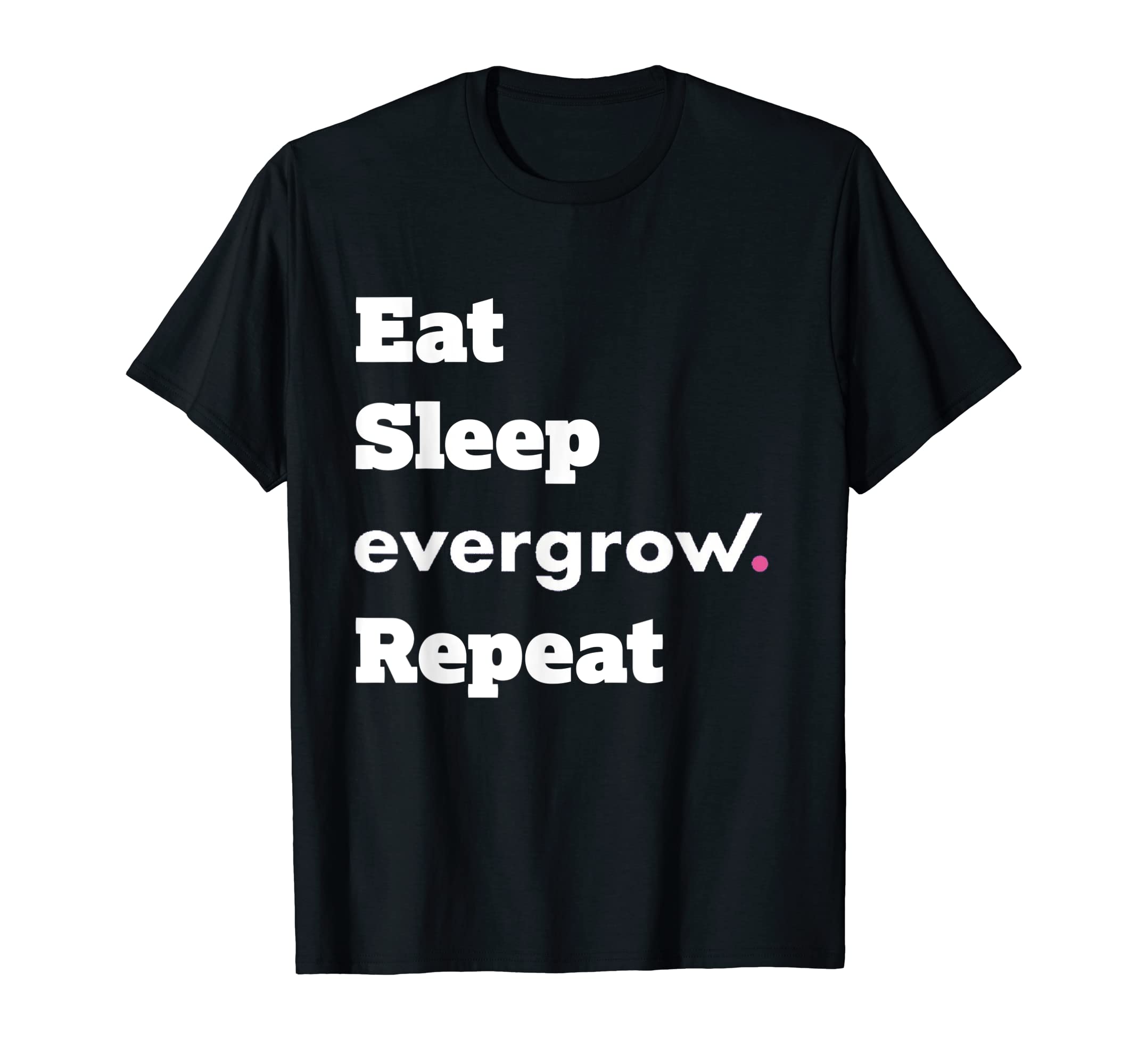 Eat Sleep Evergrow Repeat T-Shirt