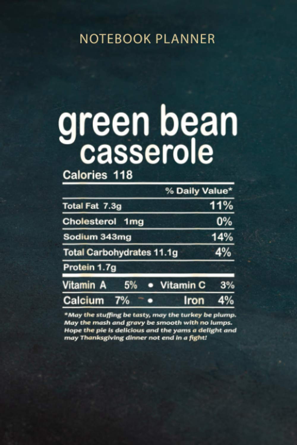 Notebook Planner Thanksgiving Green Bean Casserole Nutritional Facts: Planning, Schedule, Daily, 6x9 inch, Do It All, Daily Journal, Finance, Over 100 Pages