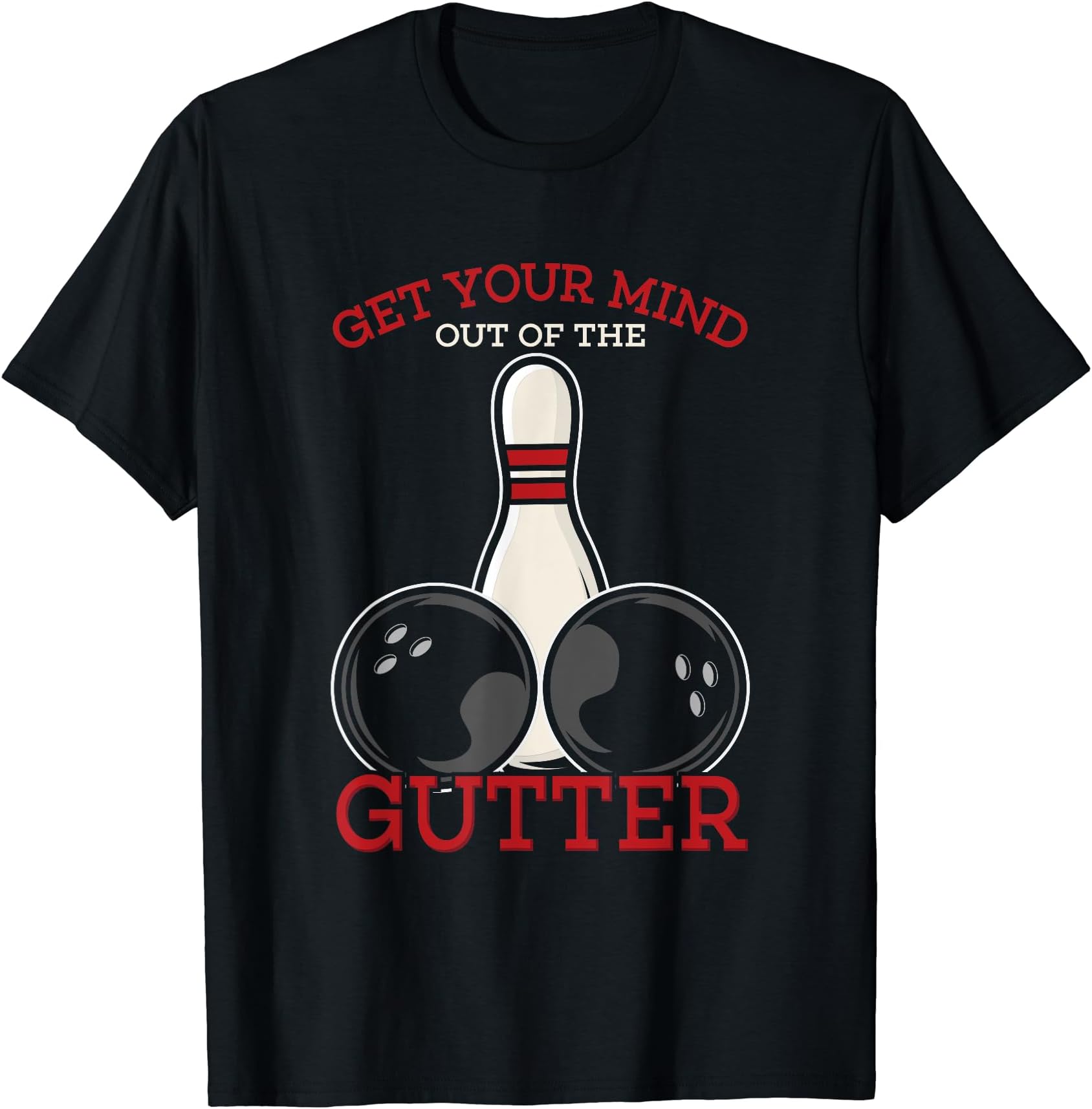Funny Get Your Mind Out Of The Gutter Design T-Shirt