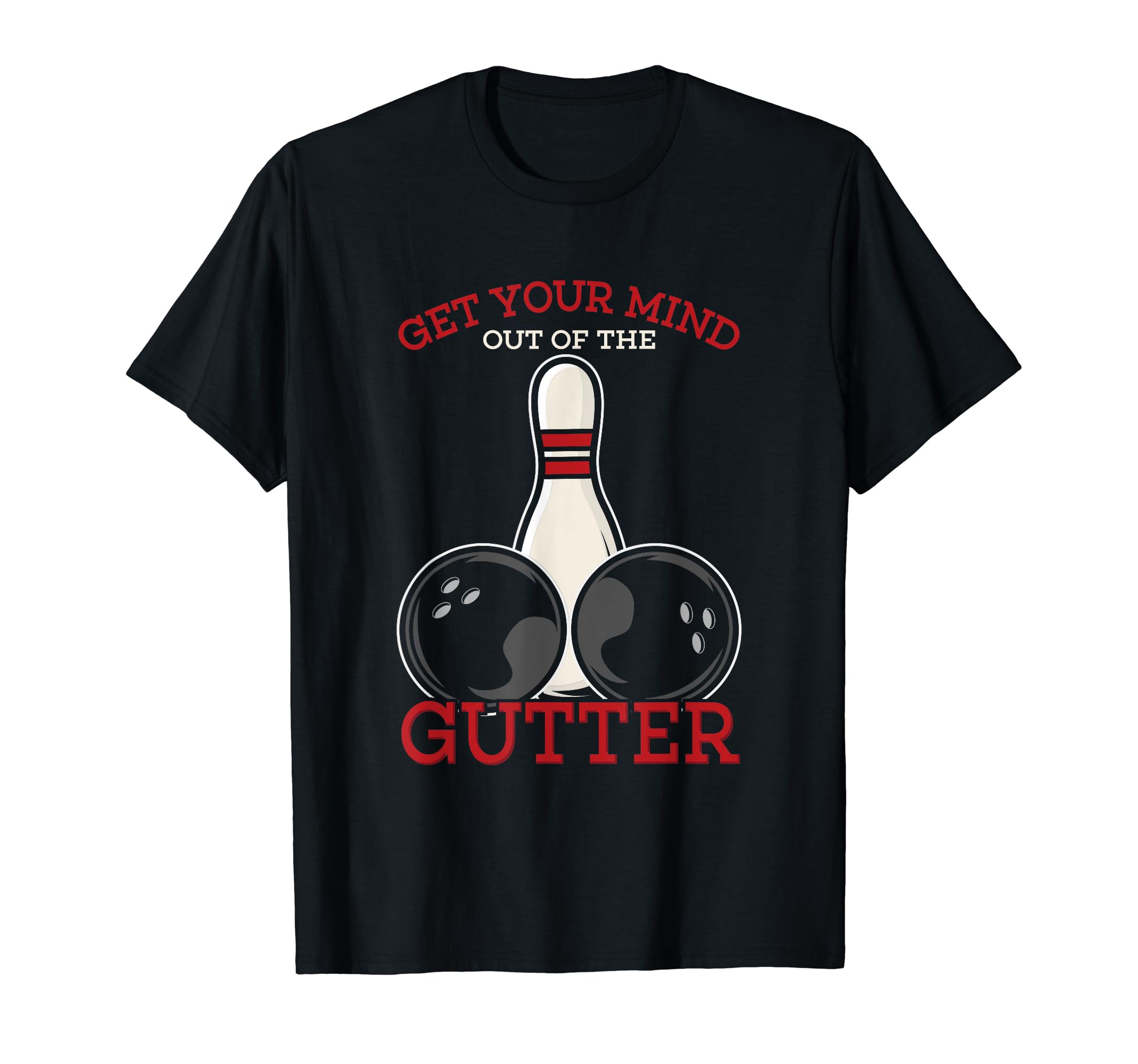 Funny Get Your Mind Out Of The Gutter Design T-Shirt