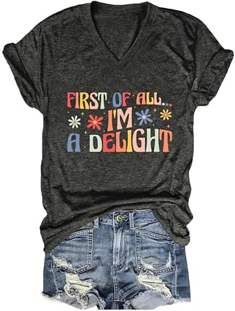 First of All Im A Delight Shirts Women Graphic Tees Funny Sarcastic T-Shirts Short Sleeve V Neck Tshirt Tops
