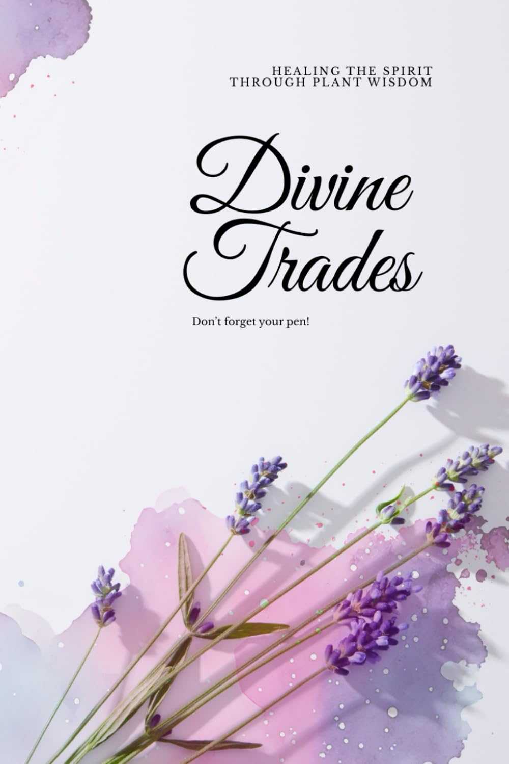 Divine Trades: Healing the Spirit Through Plant Medicine