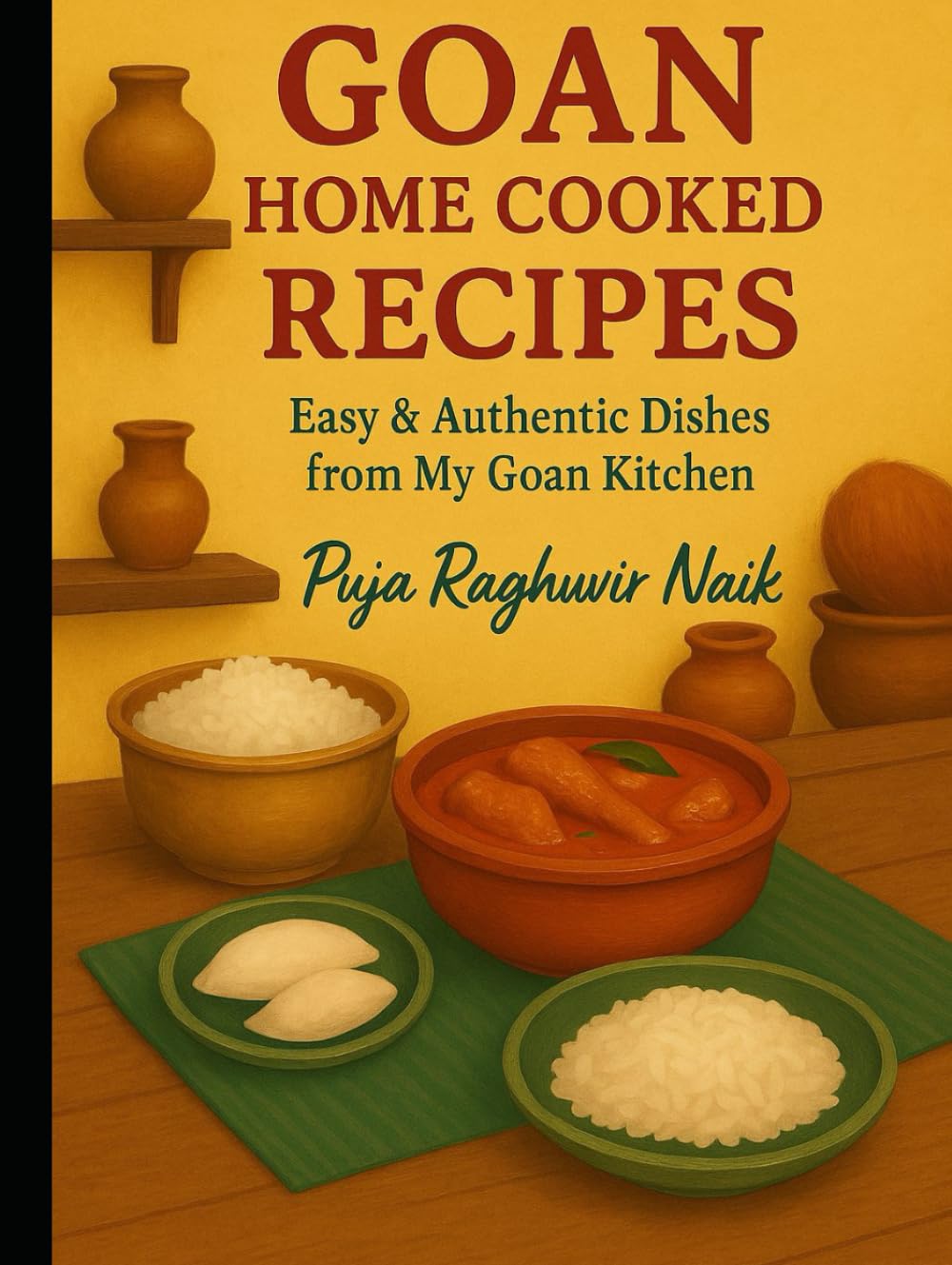 GOAN HOME COOKED RECIPES: Easy & Authentic Dishes from My Goan Kitchen