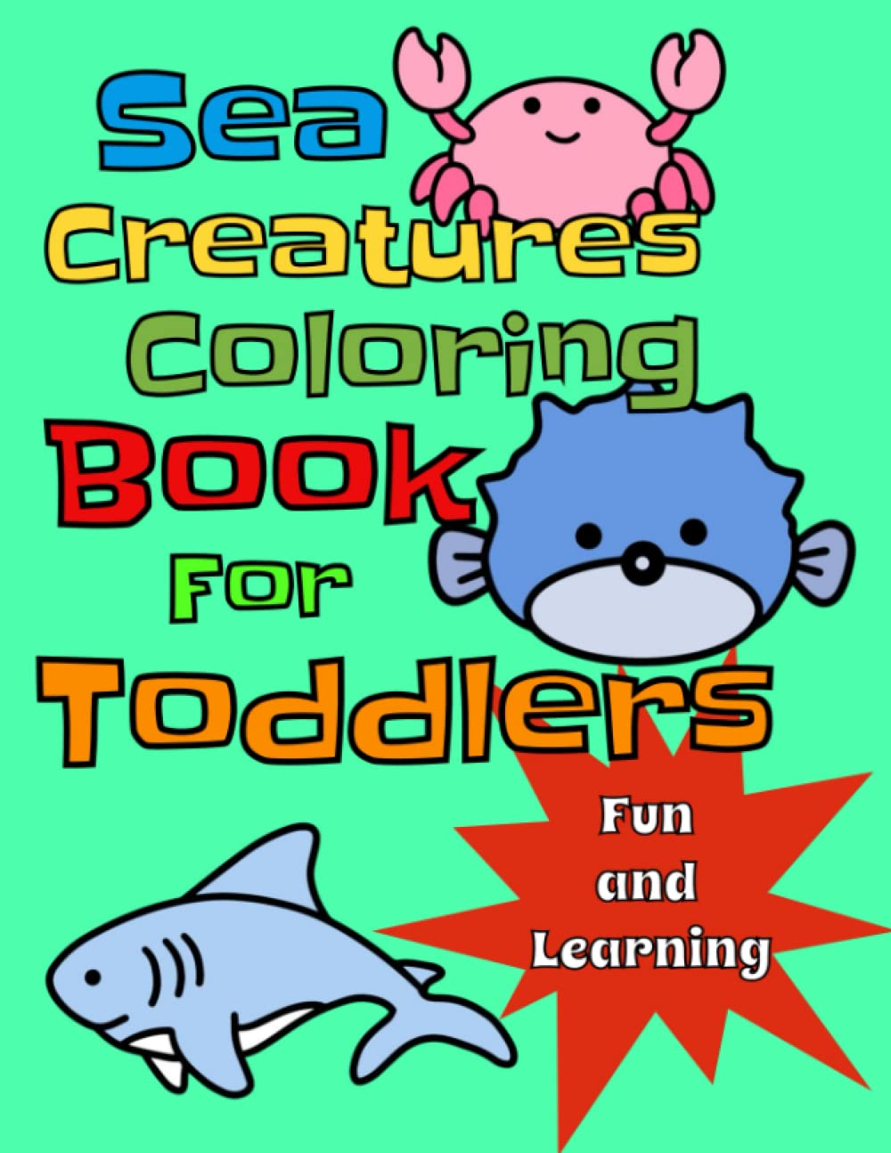 Sea Creatures Coloring Book For Toddlers Ages 1-4: Fun and Learning For Kids
