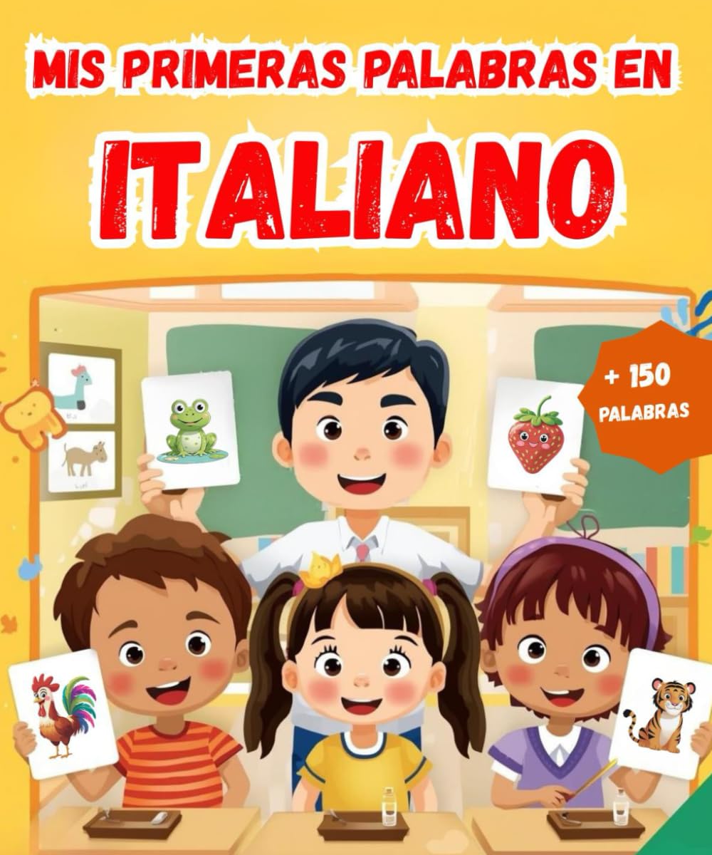 Mis primeras palabras en Italiano: Diccionario ilustrado bilingüe Español - Italiano | Aprende más de 150 palabras esenciales | El primer libro para aprender vocabulario.