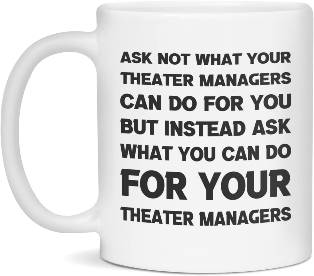 Funny sarcastic gift for Theater Managers ask not, 11-Ounce White : Home & Kitchen