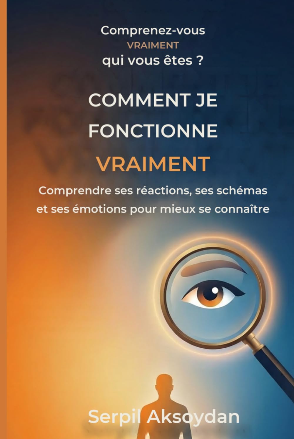 Comment je fonctionne vraiment: Comprendre ses réactions, ses schémas et ses émotions pour mieux se connaître