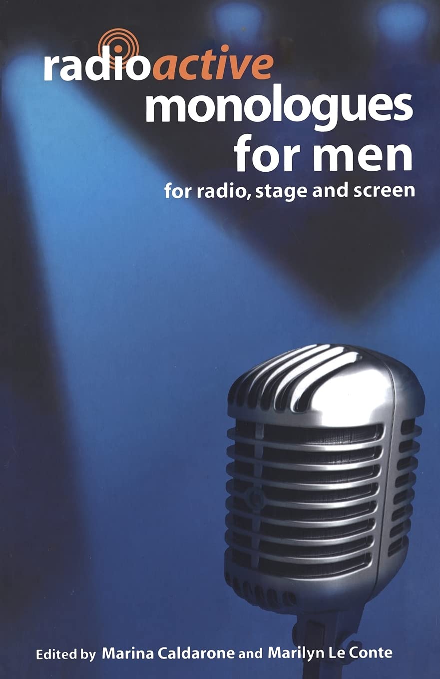 Radioactive Monologues for Men: For Radio, Stage And Screen (Audition Speeches)