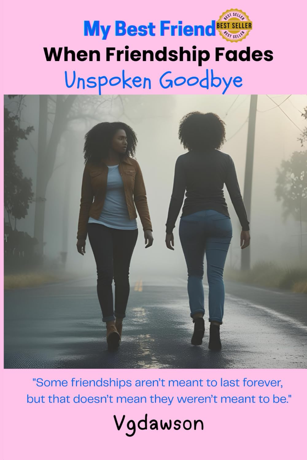 My Best Friend When Friendships Fade: Unspoken Goodbye
