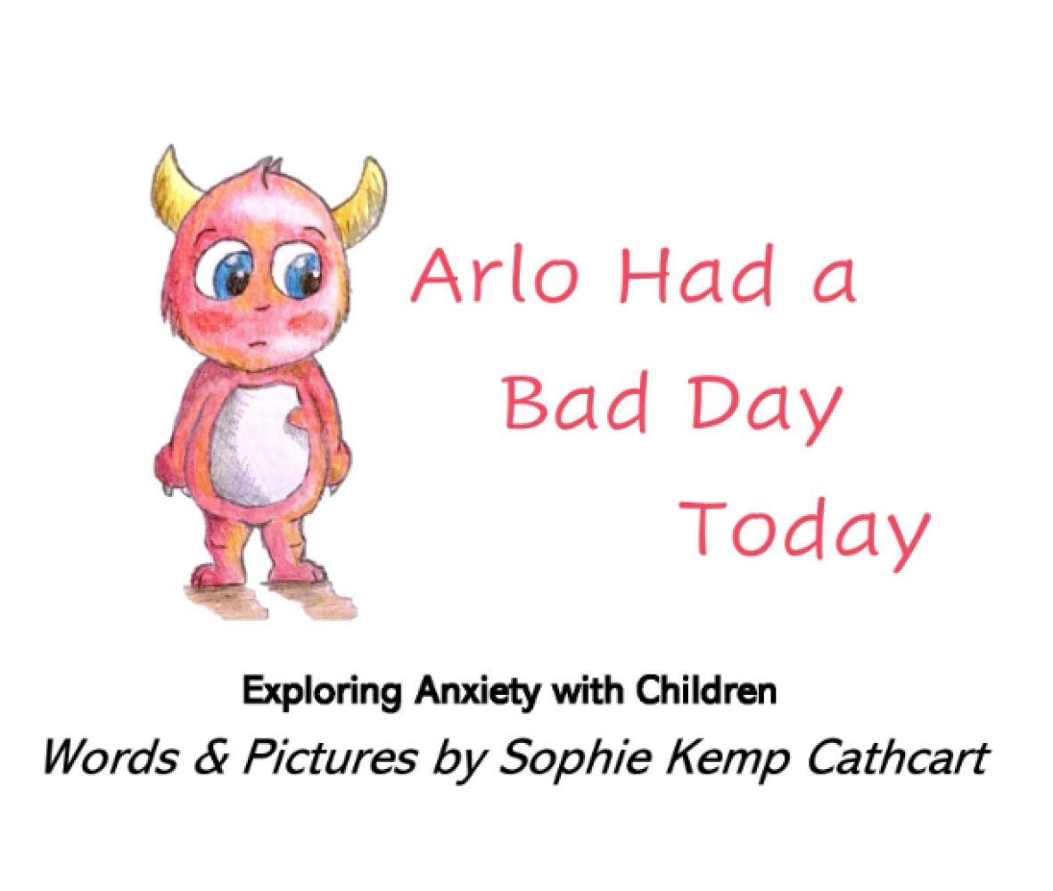 Arlo Had a Bad Day Today: Exploring Anxiety with Children