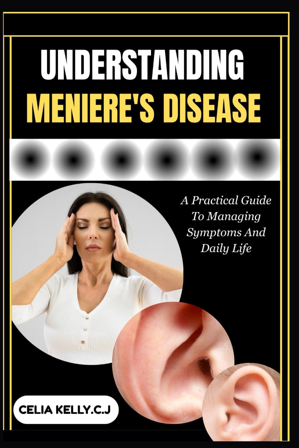 UNDERSTANDING MENIERE'S DISEASE: A Practical Guide To Managing Symptoms And Daily Life