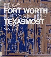 How Fort Worth became the Texasmost city 0883600021 Book Cover