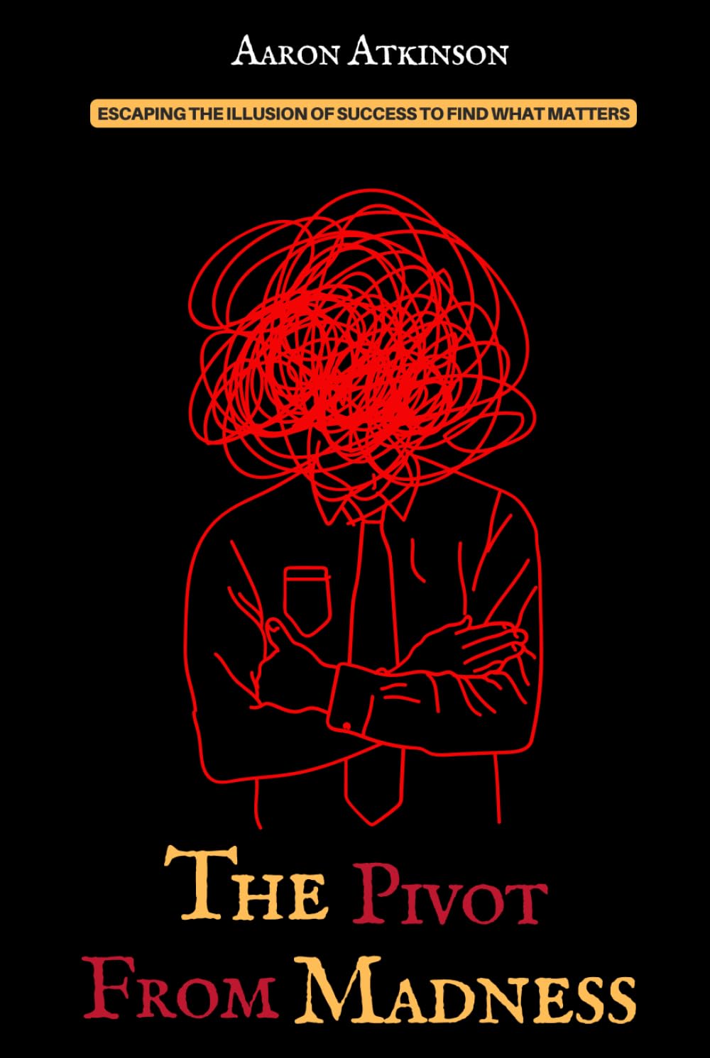The Pivot From Madness: Escaping the Illusion of Success to Find What Matters