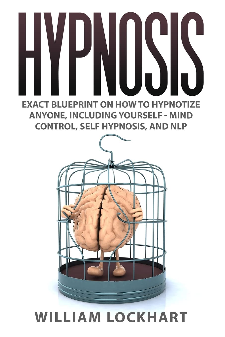 Hypnosis: EXACT BLUEPRINT on How to Hypnotize Anyone, Including Yourself - Mind Control, Self Hypnosis, and NLP Paperback – August 15, 2015