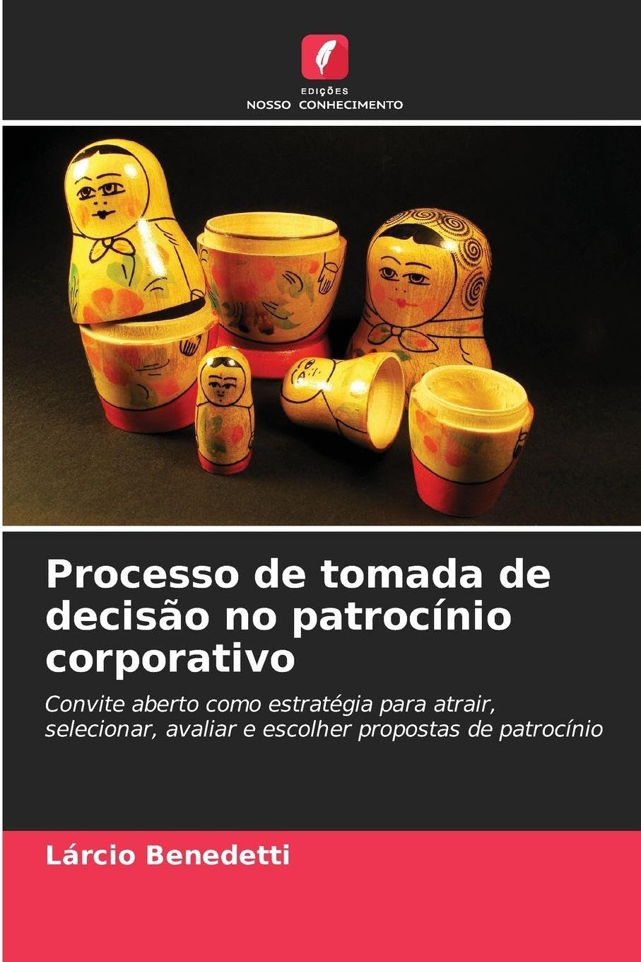 Processo de tomada de decisão no patrocínio corporativo: Convite aberto como estratégia para atrair, selecionar, avaliar e escolher propostas de patrocínio