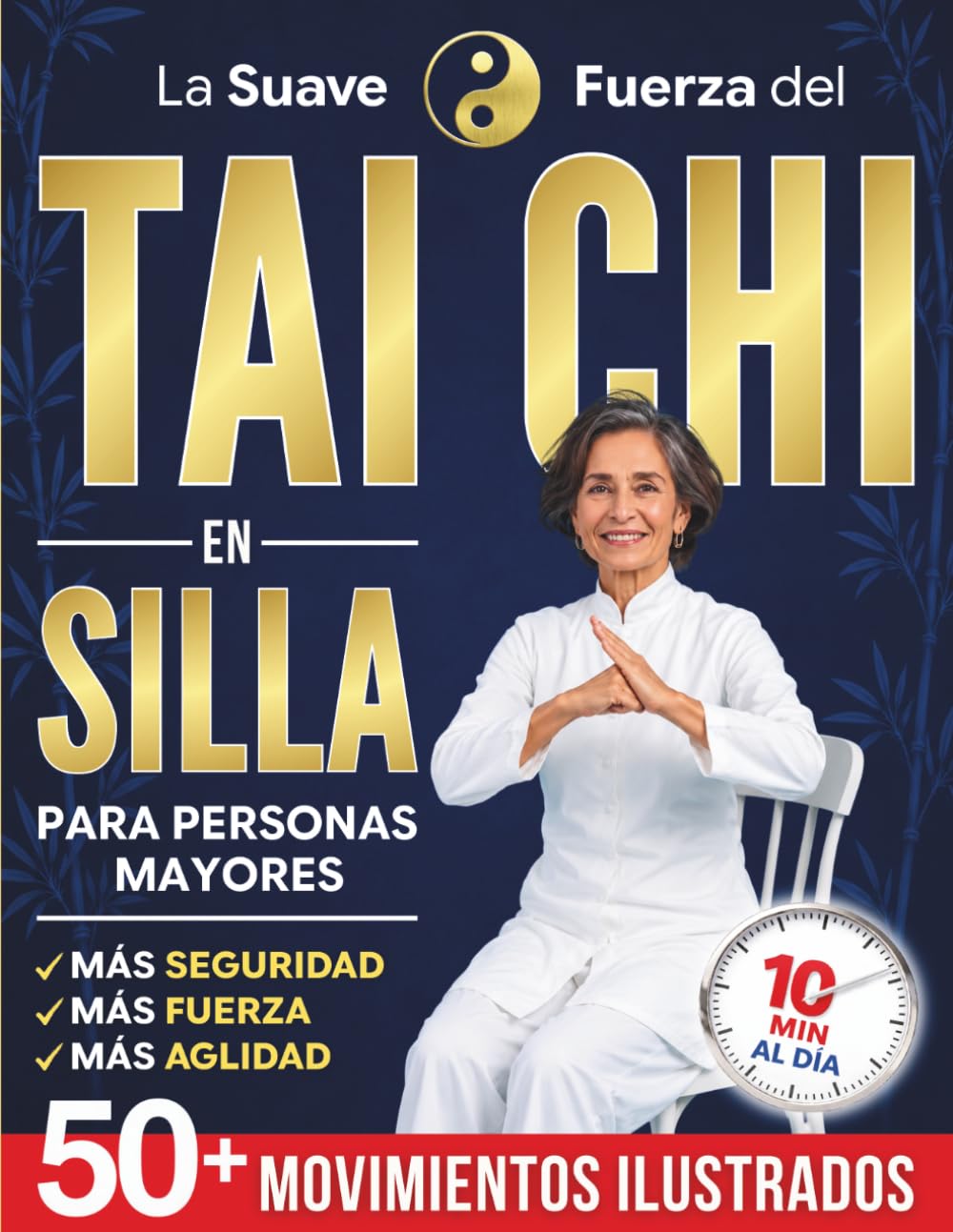 La suave fuerza del Tai Chi en silla para personas mayores: Siéntete más ágil, ligero y en calma en 10 minutos al día, sin miedo a caídas | Más de 50 movimientos ilustrados, fáciles y seguros