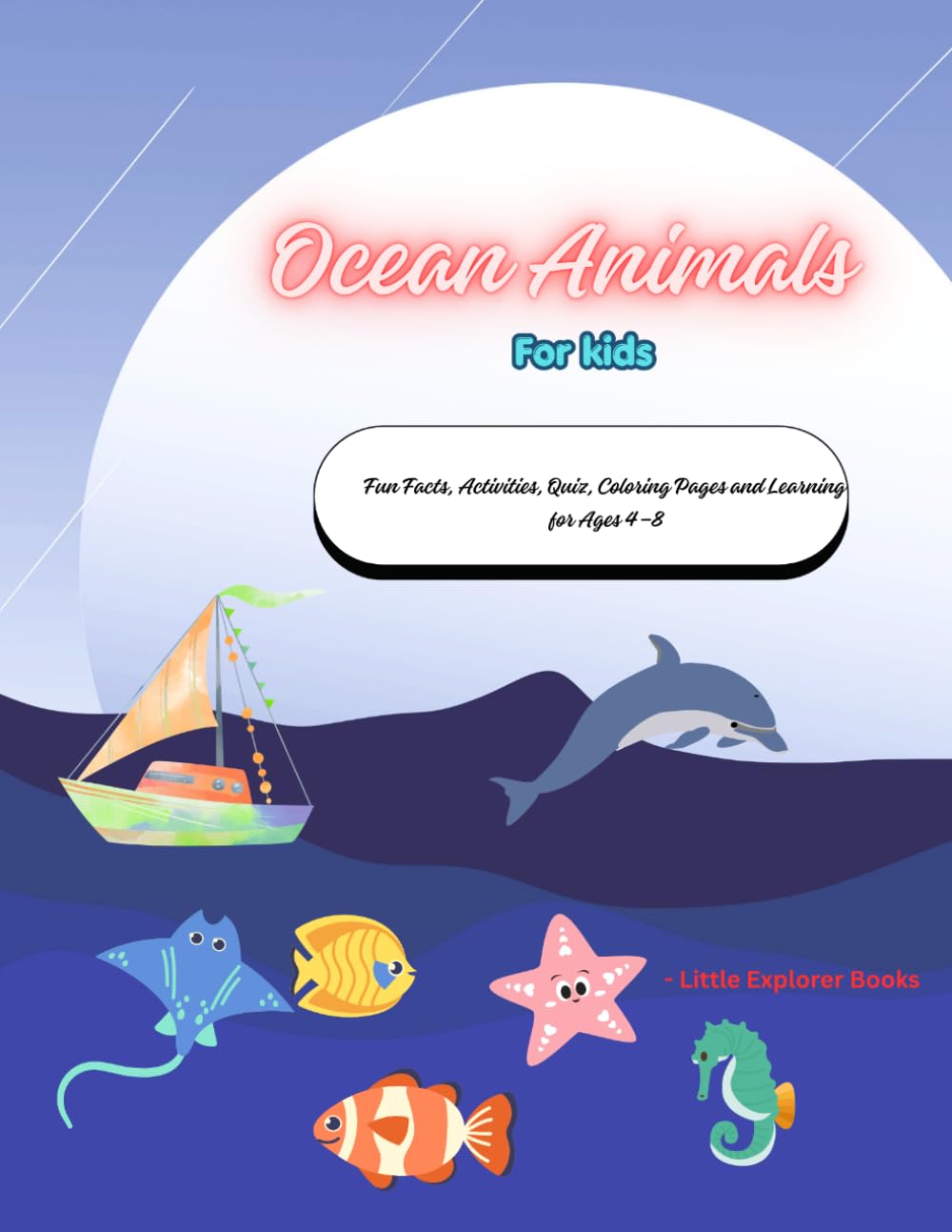 Ocean Animals for Kids: Fun Facts, Activities, Quiz, Coloring Pages and Learning for Ages 4–8