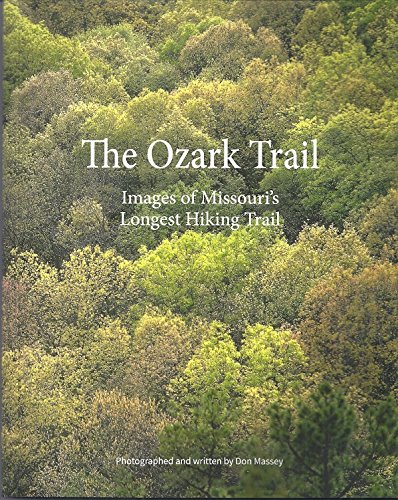 THE OZARK TRAIL; IMAGES OF MISSOURI'S LONGEST HIKING TRAIL