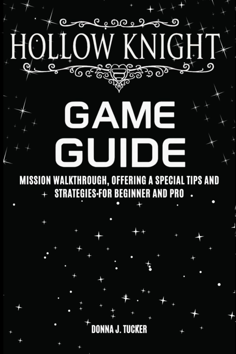 HOLLOW KNIGHT GAME GUIDE: Mission Walkthrough, Offering a Special Tips and Strategies for Beginner and Pro