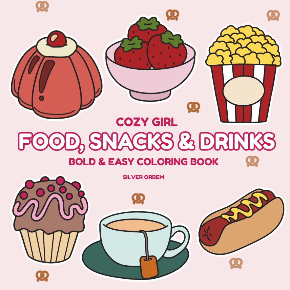 Cozy Girl Food, Snacks & Drinks: A Bold & Easy Coloring Book Featuring Cute Comfort Foods, Sweet Treats, Cozy Drinks, Café Vibes & Relaxing Everyday Moments for Stress Relief