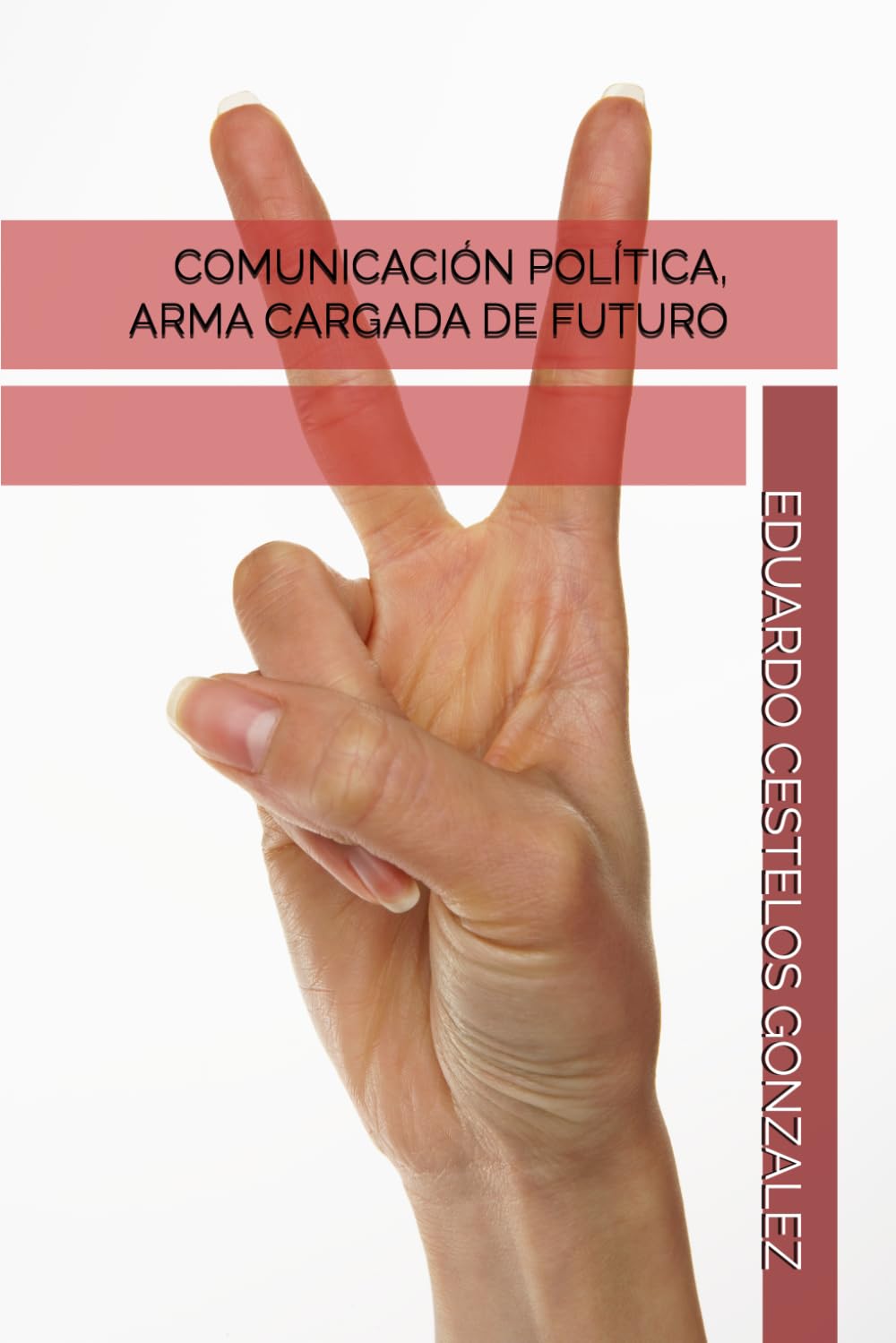COMUNICACIÓN POLÍTICA, ARMA CARGADA DE FUTURO