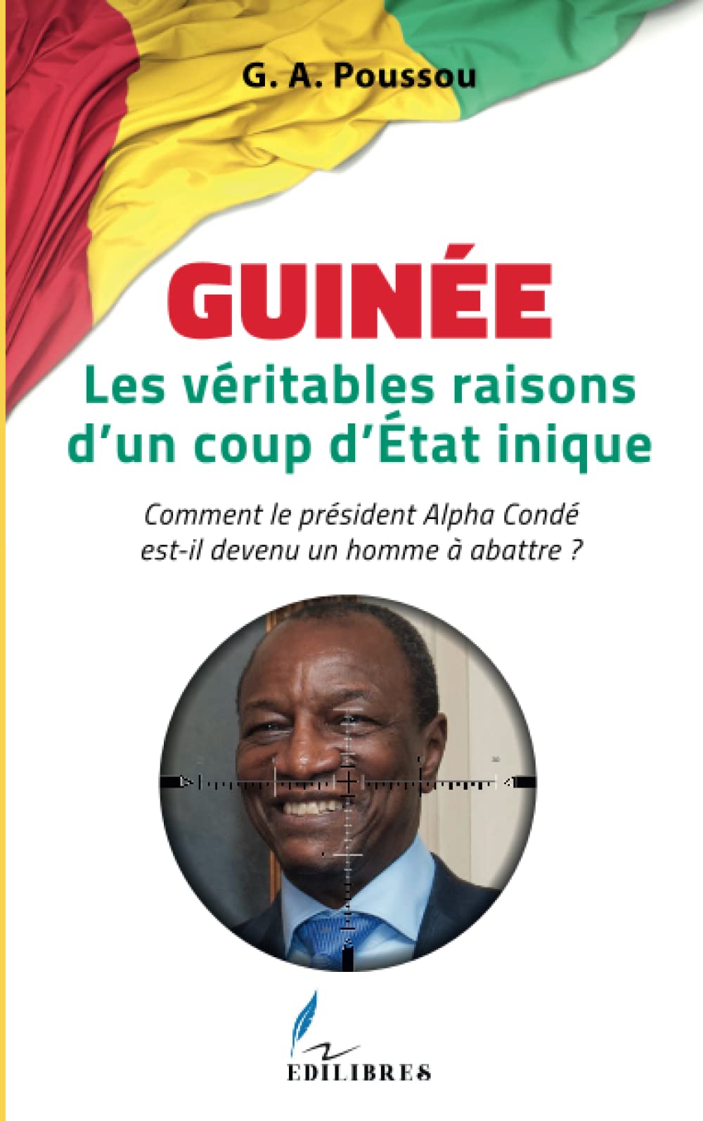 Guinée Les véritables raisons d'un coup d'Etat inique: Comment le président Alpha Condé est-il devenu un homme à abattre ?