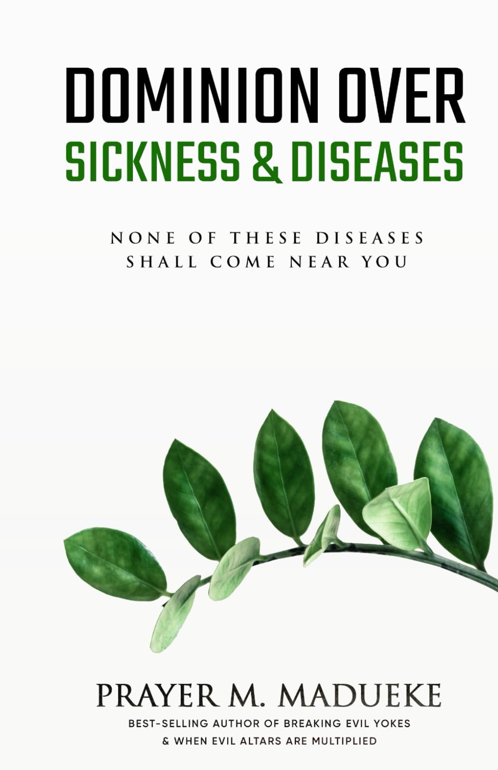 Dominion Over Sickness & Disease: None Of These Diseases Shall Come Near You: 32 (40 Prayer Giants)