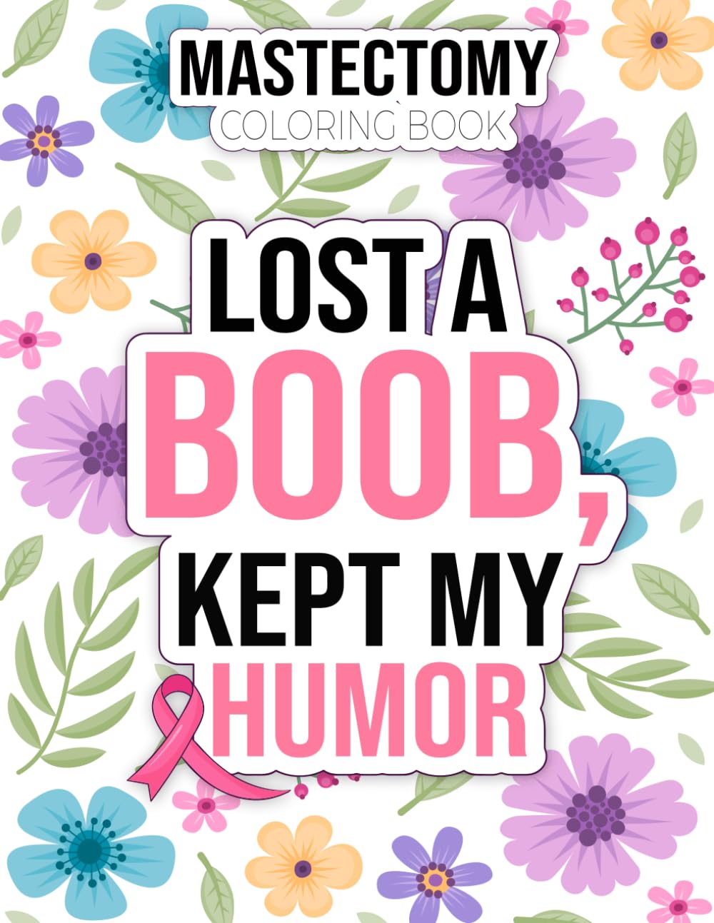Mastectomy Coloring Book: Empowering and Motivitional Quotes for Mastectomy Recovery Paired with Stress-Relieving Designs