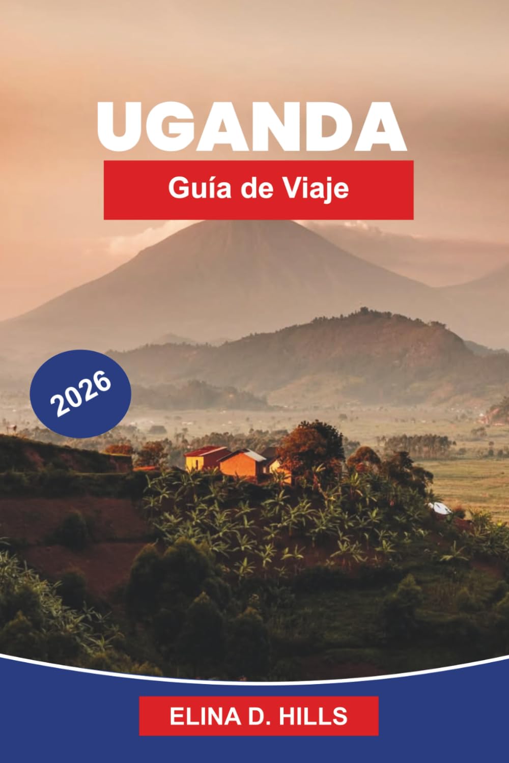 UGANDA Guía de viaje 2026: La guía completa de senderismo con gorilas, safaris de fauna, parques nacionales, experiencias culturales y consejos privilegiados para visitantes primerizos