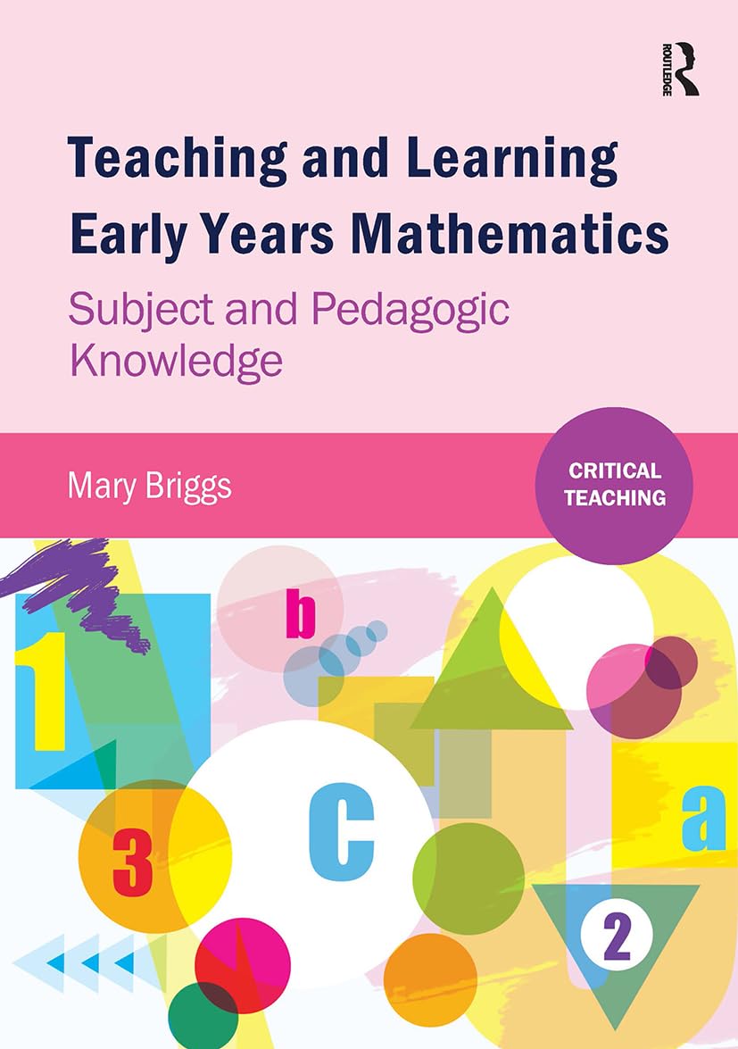 Teaching and Learning Early Years Mathematics: Subject and Pedagogic Knowledge (Critical Teaching)