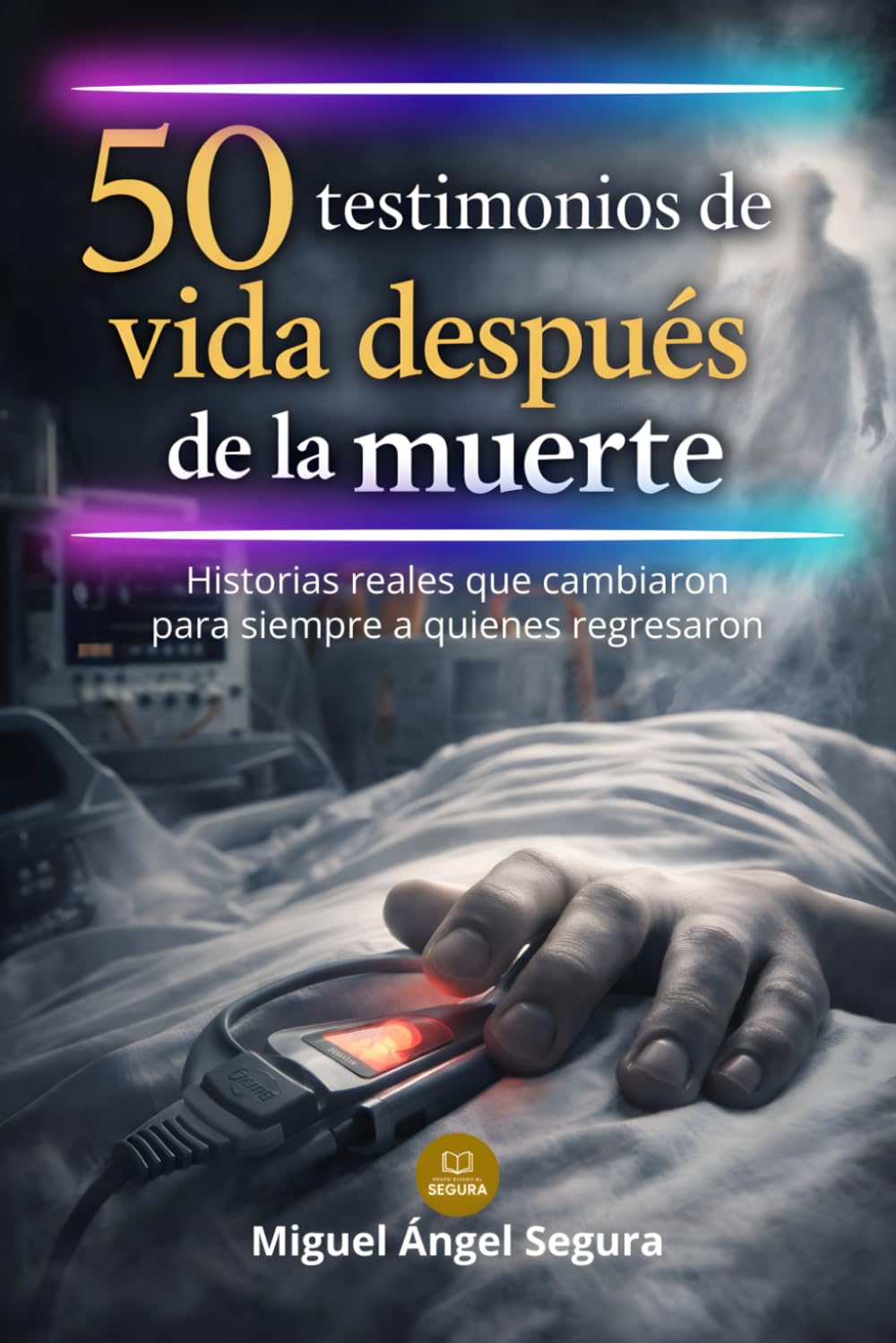 50 testimonios de vida después de la muerte: Historias reales que cambiaron para siempre a quienes regresaron (La Gran Biblioteca del Misterio)