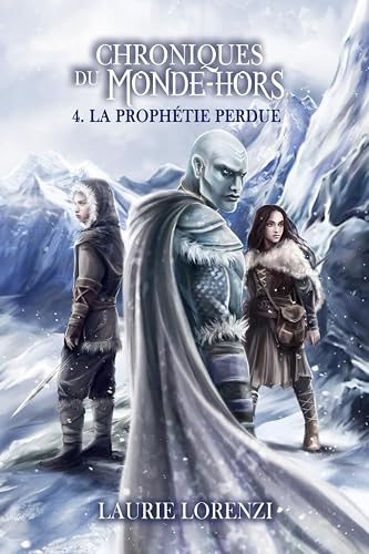 La Prophétie Perdue: CHRONIQUES du MONDE-HORS (Tome 4)