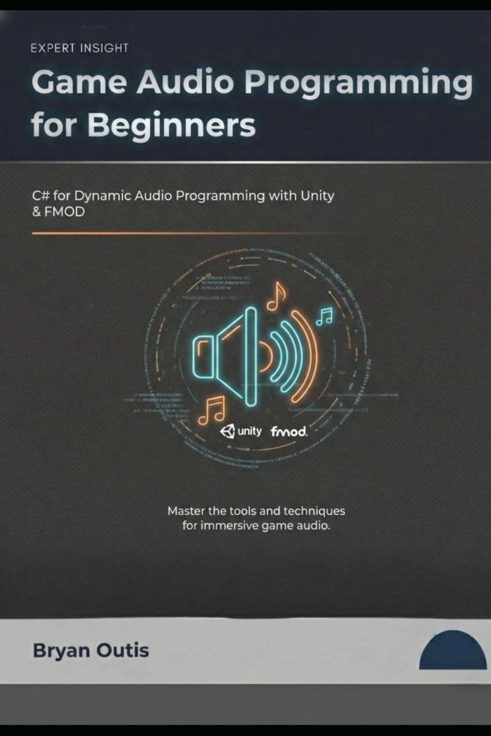Game Audio Programming for Beginners: C# for Dynamic Audio Programming with Unity and FMOD