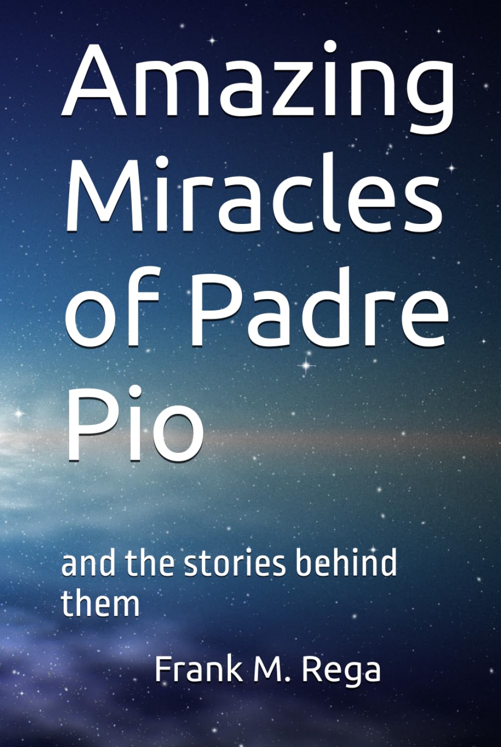 Amazing Miracles of Padre Pio: and the stories behind them