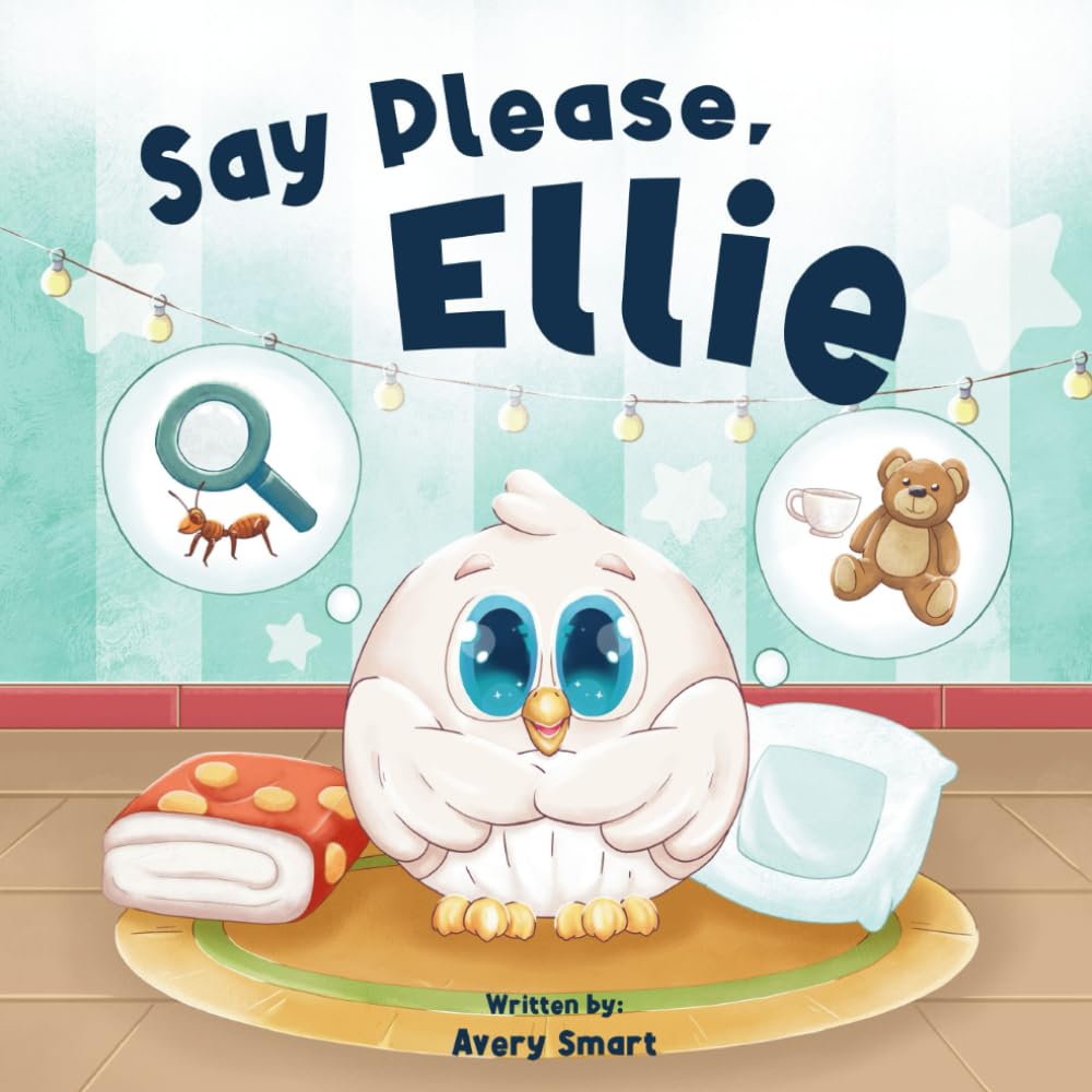 Say Please, Ellie: Learning How To Say The Magic Word (Ellie The Chick)