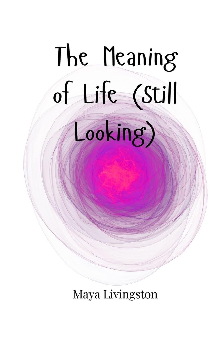 The Meaning of Life (Still Looking)