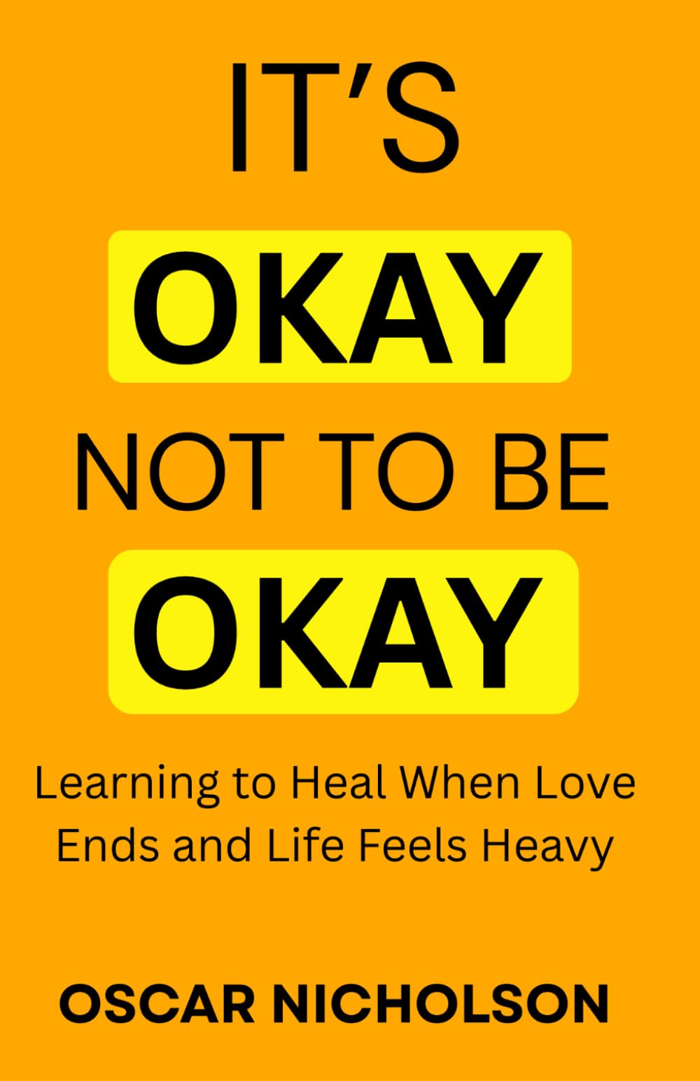 It's Okay Not to Be Okay: Learning to Heal When Love Ends and Life Feels Heavy
