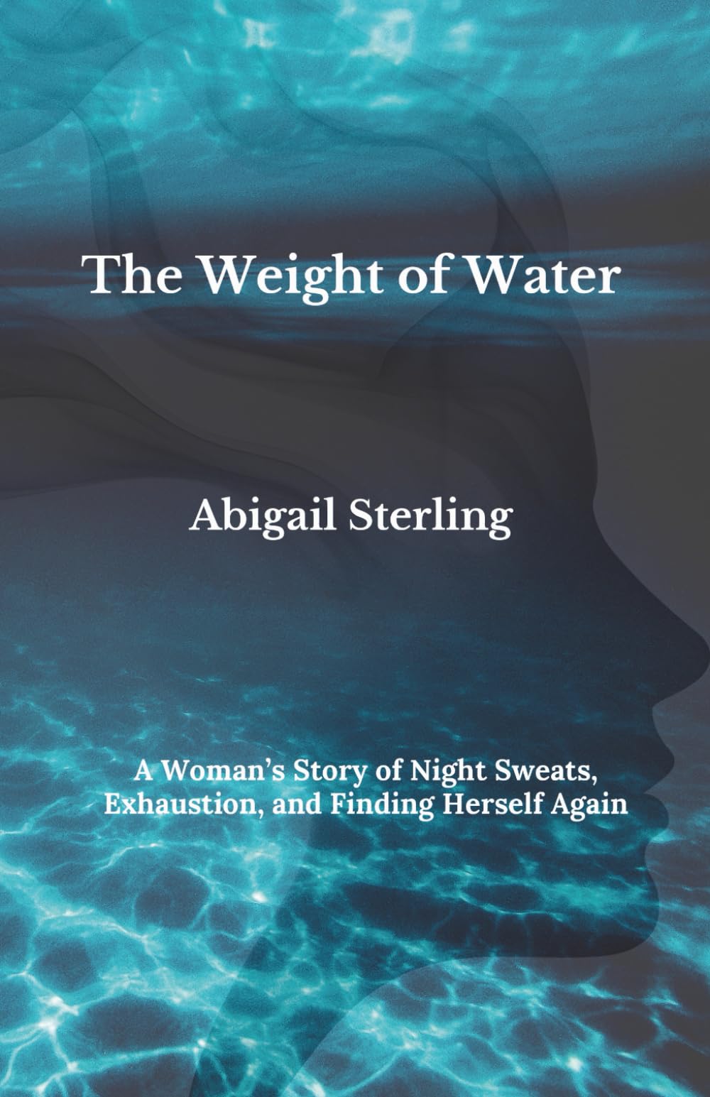 The Weight of Water: A Woman’s Story of Night Sweats, Exhaustion, and Finding Herself Again