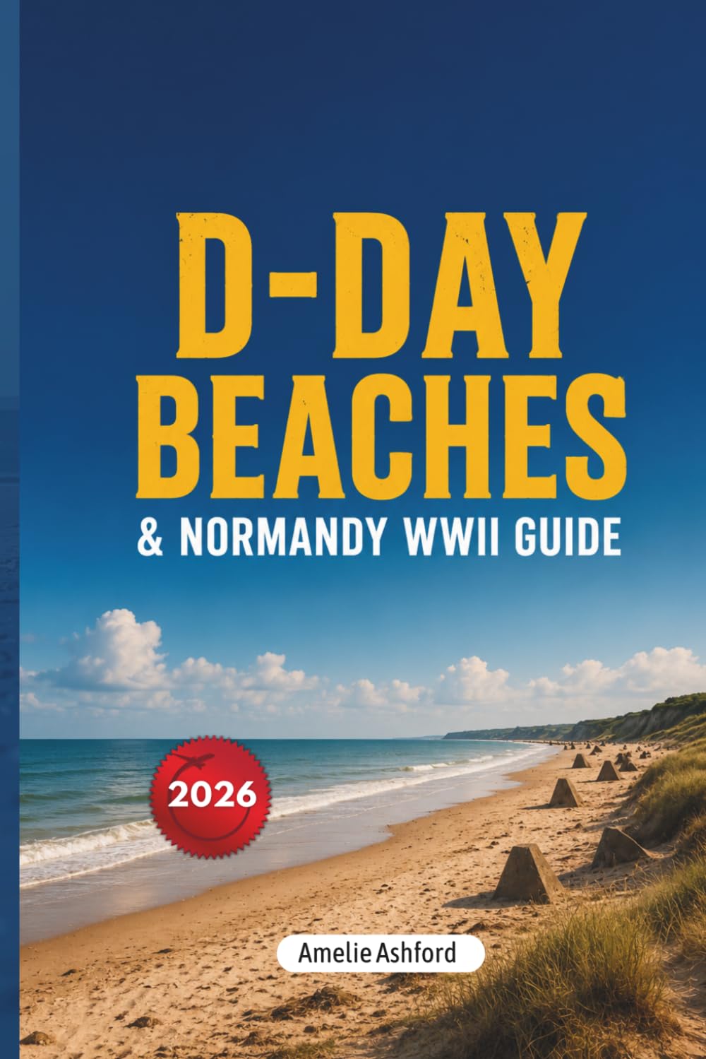 D-Day Beaches & Normandy WWII Guide 2026: Complete Battlefield Tours of Omaha Beach, Utah Beach, American Cemetery, Museums, Memorials, Historic Sites, Itineraries & Local Tips