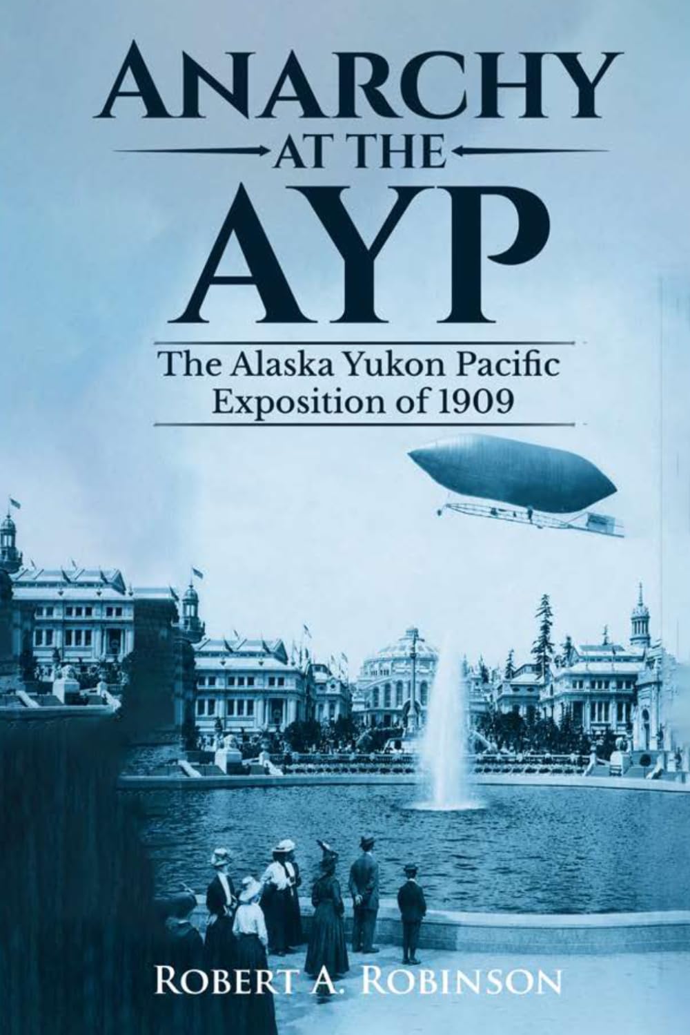 ANARCHY AT THE AYP: The 1909 Alaska Yukon Pacific Exposition