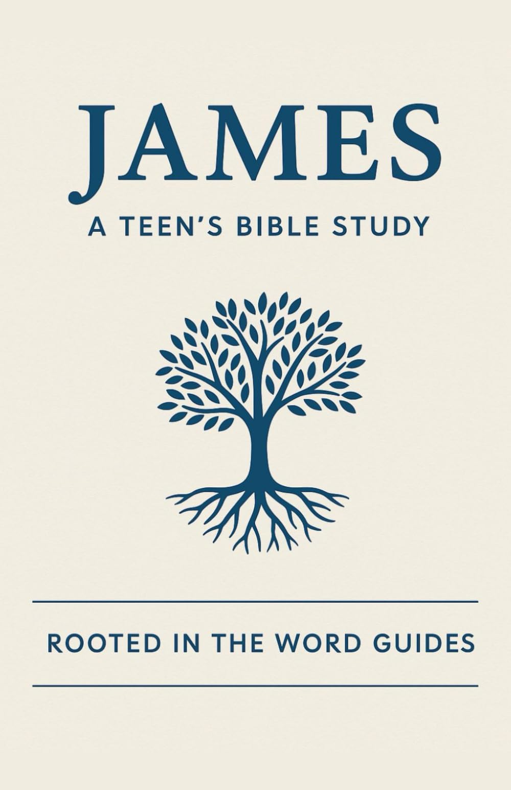 James: A Teen's Bible Study (Rooted In The Word Guides)