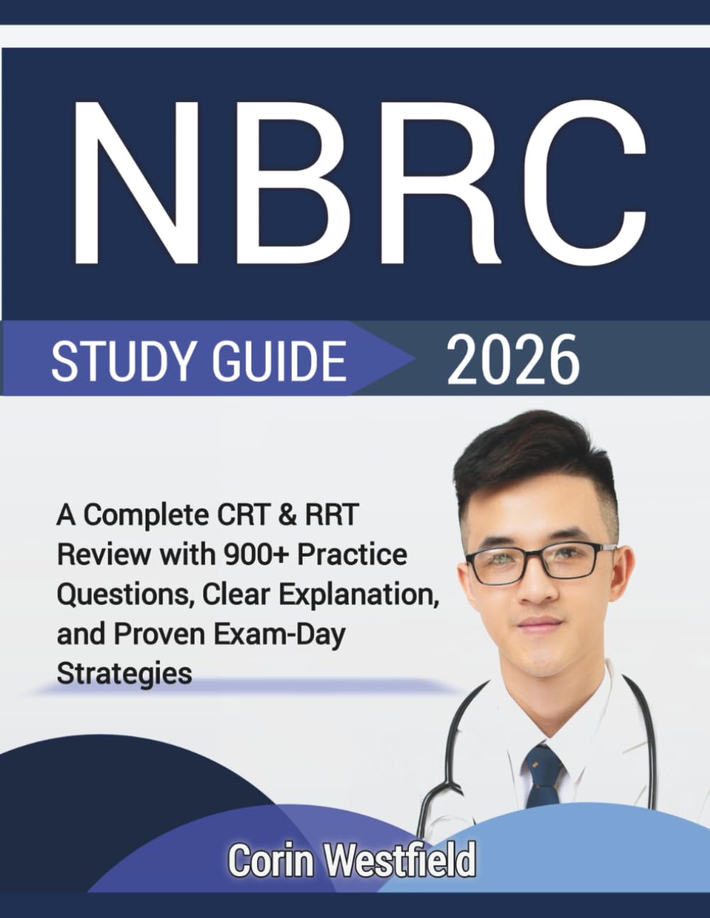 NBRC STUDY GUIDE 2026: A Complete CRT & RRT Review with 900+ Practice Questions, Clear Explanation, and Proven Exam-Day Strategies