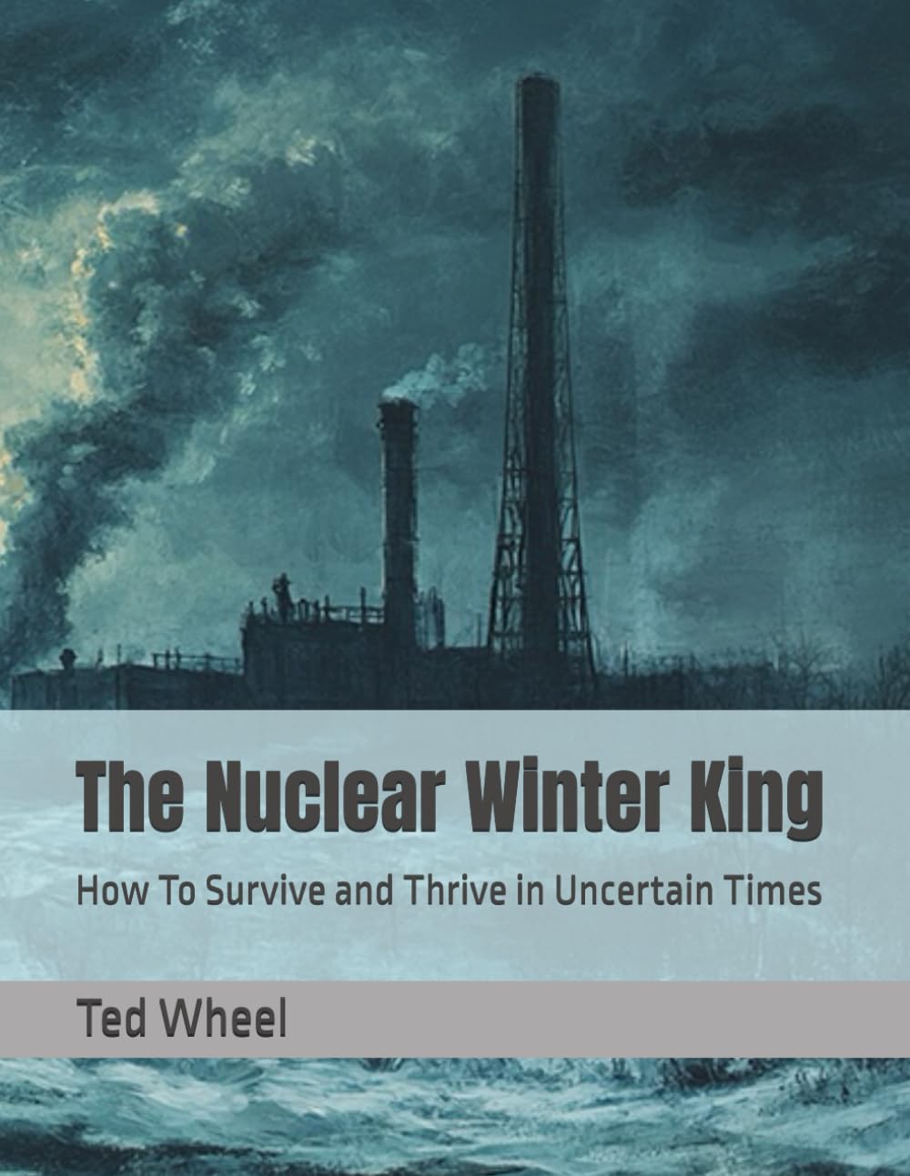The Nuclear Winter King: How To Survive and Thrive in Uncertain Times